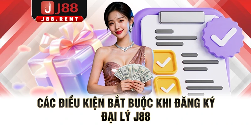 Các điều kiện bắt buộc khi đăng ký đại lý J88