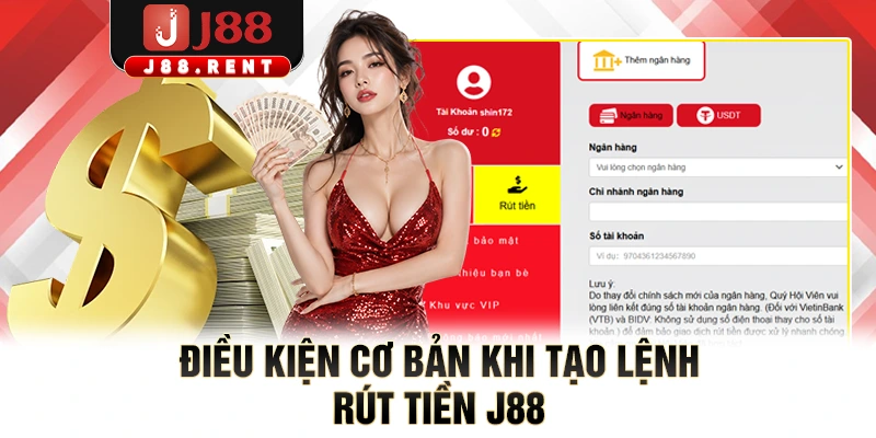 Điều kiện cơ bản khi tạo lệnh rút tiền J88