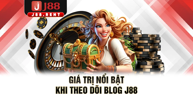 Giá trị nổi bật khi theo dõi BLOG J88
