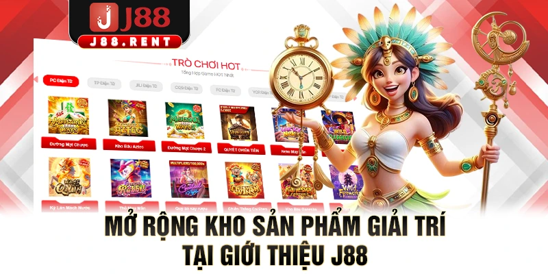 Mở rộng kho sản phẩm giải trí tại giới thiệu J88