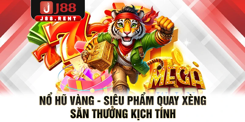 Nổ Hũ Vàng - Siêu Phẩm Quay Xèng Săn Thưởng Kịch Tính
