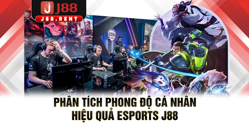 Phân tích phong độ cá nhân hiệu quả Esports J88