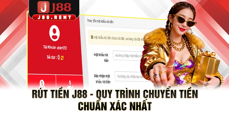 Rút Tiền J88 - Quy Trình Chuyển Tiền Chuẩn Xác Nhất